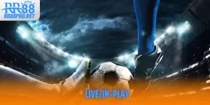Live/In‑Play: Cách Cược Thông Minh Dành Cho Người Yêu Bóng Đá