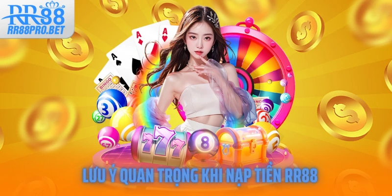 Lưu ý quan trọng khi nạp tiền RR88