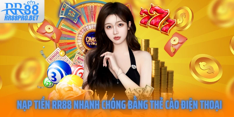 Nạp tiền RR88 nhanh chóng bằng thẻ cào điện thoại